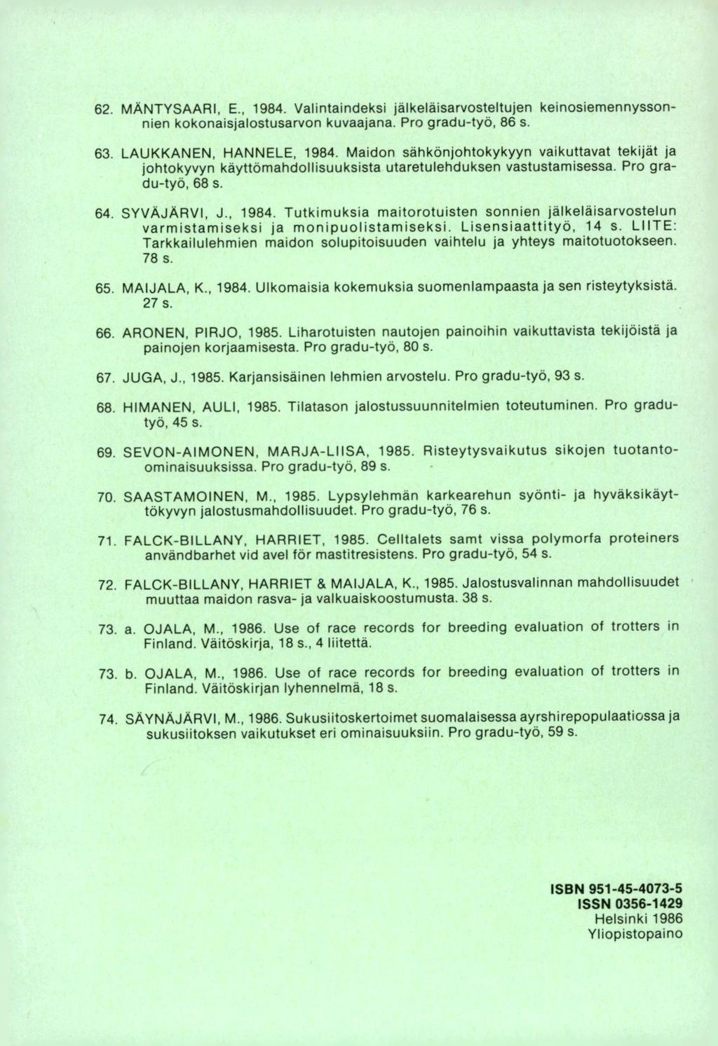 MÄNTYSAARI, E., 1984. Valintaindeksi jälkeläisarvosteltujen keinosiemennyssonnien kokonaisjalostusarvon kuvaajana. Pro gradu-työ, 86 s. LAUKKANEN, HANNELE, 1984.