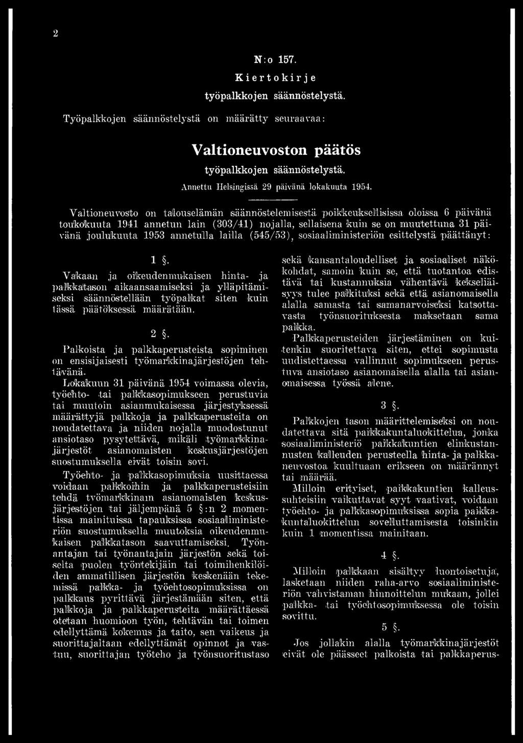 Lokakuun 31 päivänä 1954 voimassa olevia, työehto- toi palkkasopimukseen perustuvia tai muutoin asianmukaisessa järjestyksessä määrättyjä palkkoja ja palkkaperusteita on noudatettava ja niiden
