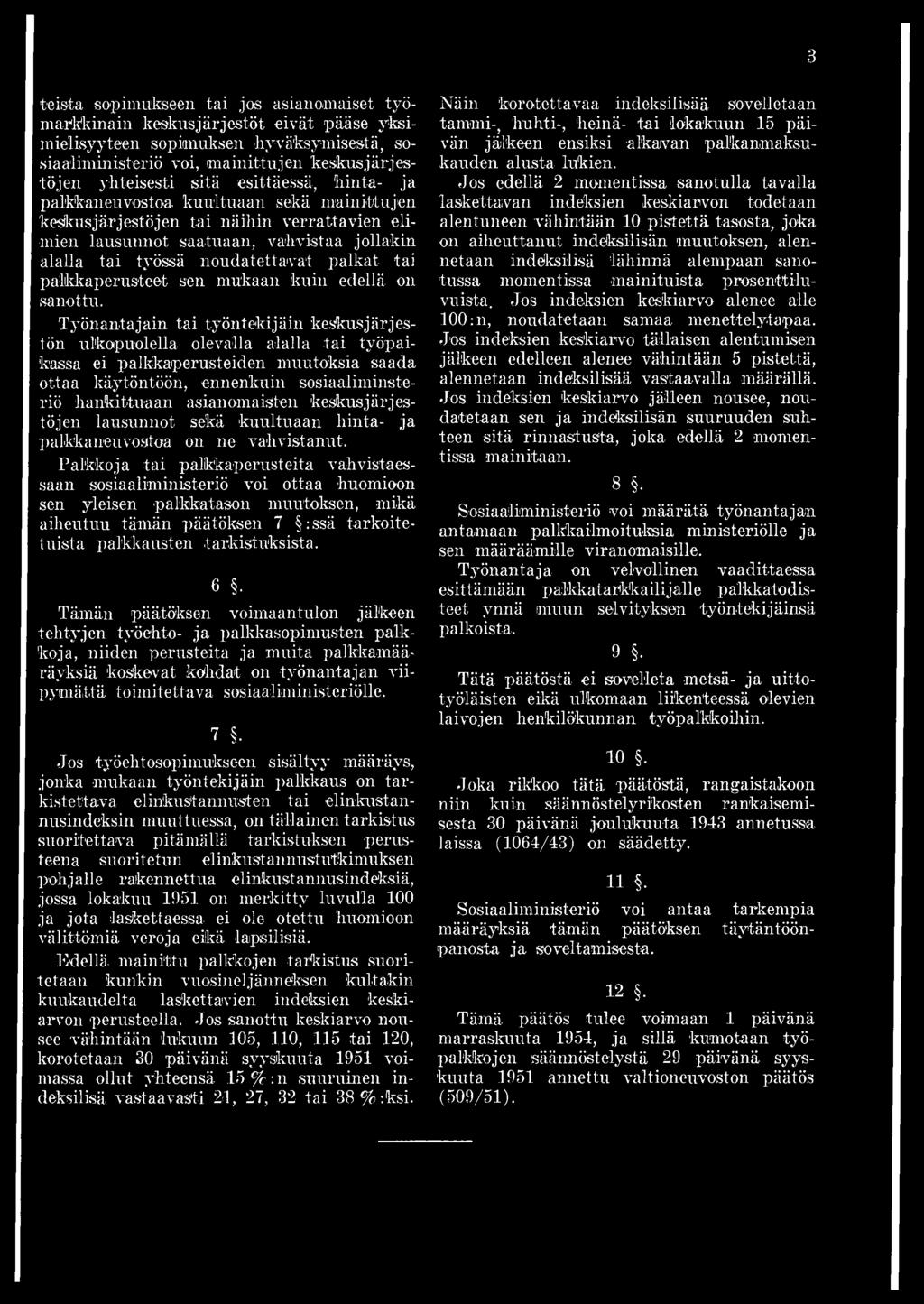 keskus järjestöjen lausunnot sekä kuultuaan hinta- ja palkka neuvostoa on ne vahvistanut.