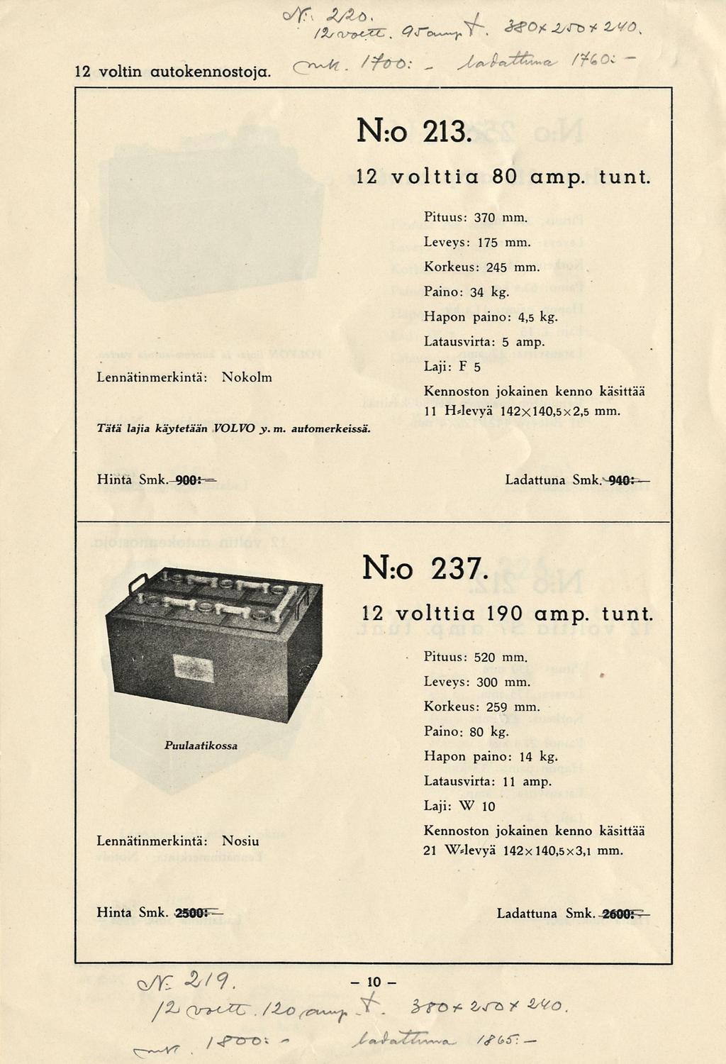 10 12 voltin autokennostoja. N:o 213. 12 volttia 80 amp. tunt. Pituus: 370 mm. Leveys: 175 mm. Korkeus: 245 mm. Paino: 34 kg. Hapon paino: 4,5 kg. Latausvirta: 5 amp.