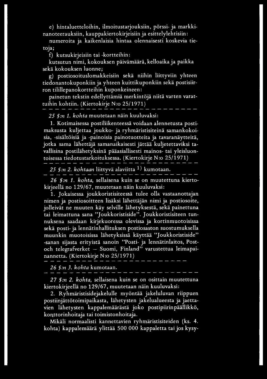 kuittikuponkiin sekä postisiirron tilillepanokortteihin kuponkeineen: painetun tekstin edellyttämiä merkintöjä niitä varten varattuihin kohtiin. (Kiertokirje N:o 25/1971) 25 :n 1.