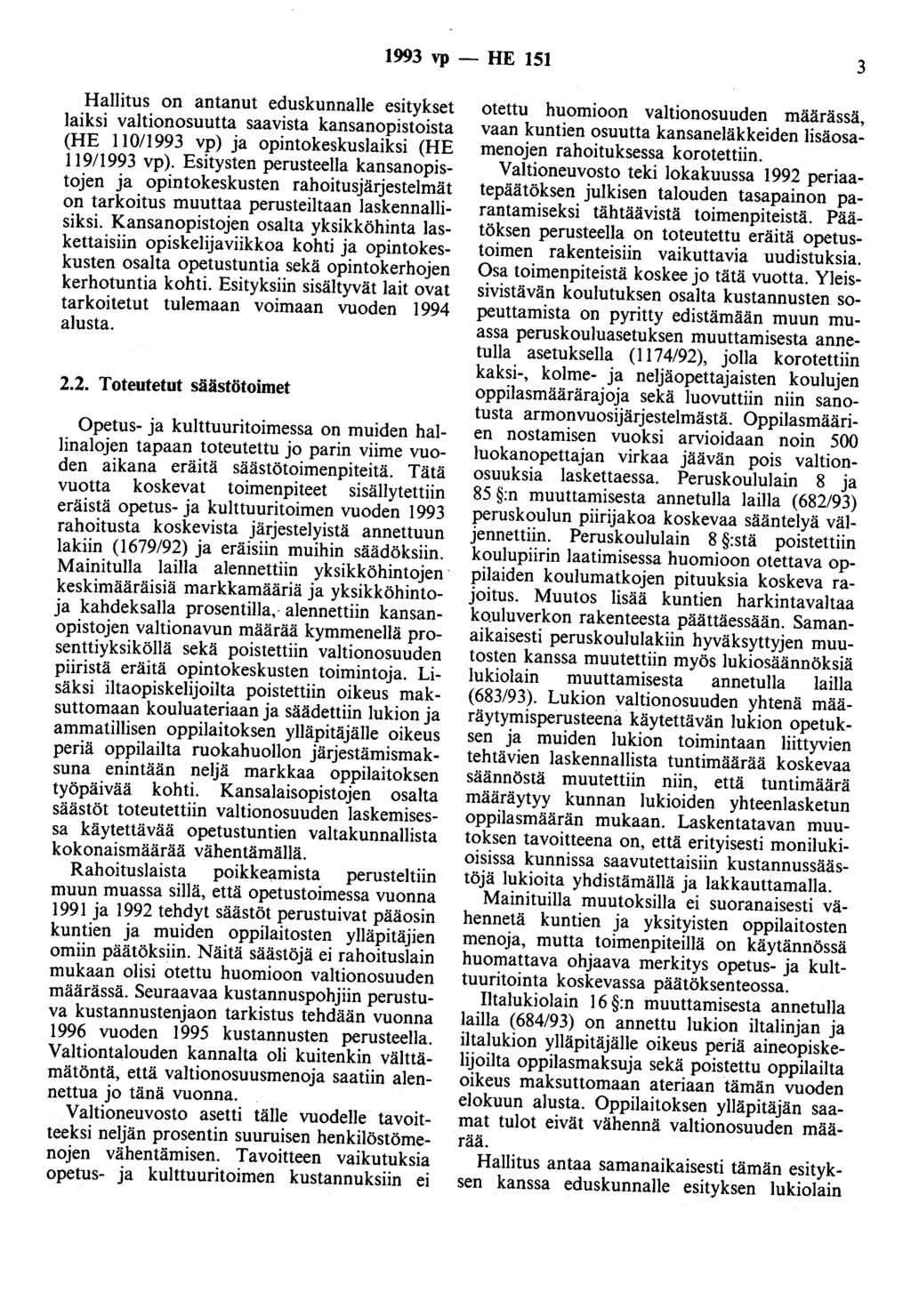 1993 vp - HE 151 3 Hallitus on antanut eduskunnalle esitykset laiksi valtionosuutta saavista kansanopistoista (HE 110/1993 vp) ja opintokeskuslaiksi (HE 119/1993 vp).