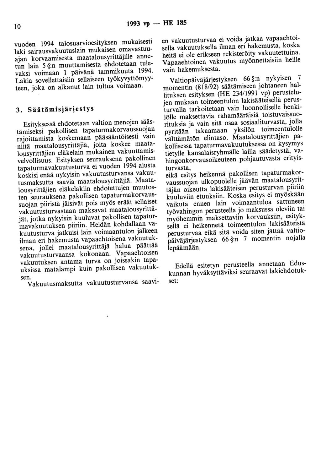 10 1993 vp - HE 185 vuoden 1994 ta1osuarvioesityksen mukaisesti laki sairausvakuutuslain mukaisen omavastuuajan korvaamisesta maatalousyrittäjille annetun lain 5 :n muuttamisesta ehdotetaan tulevaksi