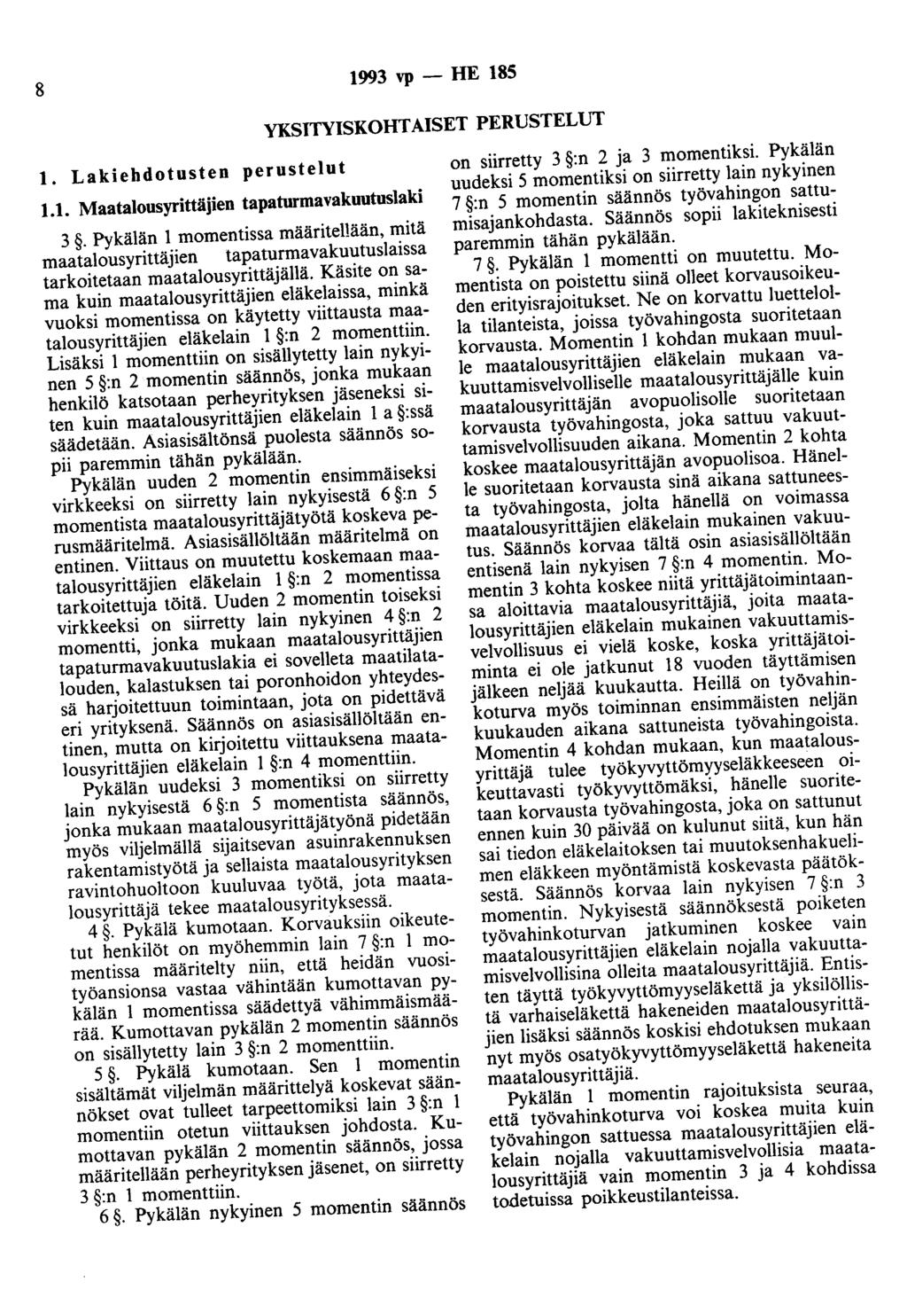 8 1993 vp - HE 185 YKSJTYISKOHT AISET PERUSTELUT l. Lakiehdotusten perustelut l.l. Maatalousyrittäjien tapaturmavakuutuslaki 3.