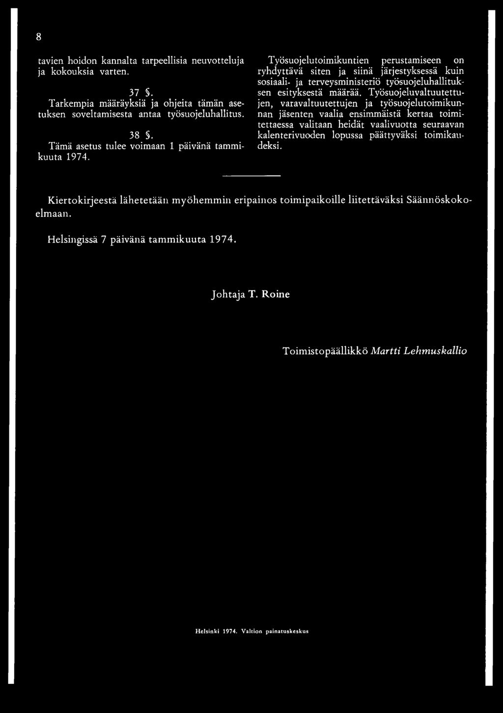 Työsuojelutoimikuntien perustamiseen on ryhdyttävä siten ja siinä järjestyksessä kuin sosiaali- ja terveysministeriö työsuojeluhallituksen esityksestä määrää.