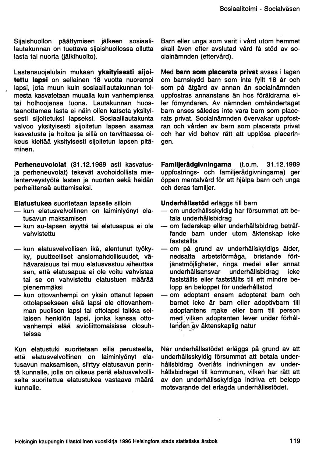 Sosiaalitoimi - Socialväsen Sijaishuollon päättymisen jälkeen sosiaalilautakunnan on tuettava sijaishuollossa ollutta lasta tai nuorta Oälkihuolto).