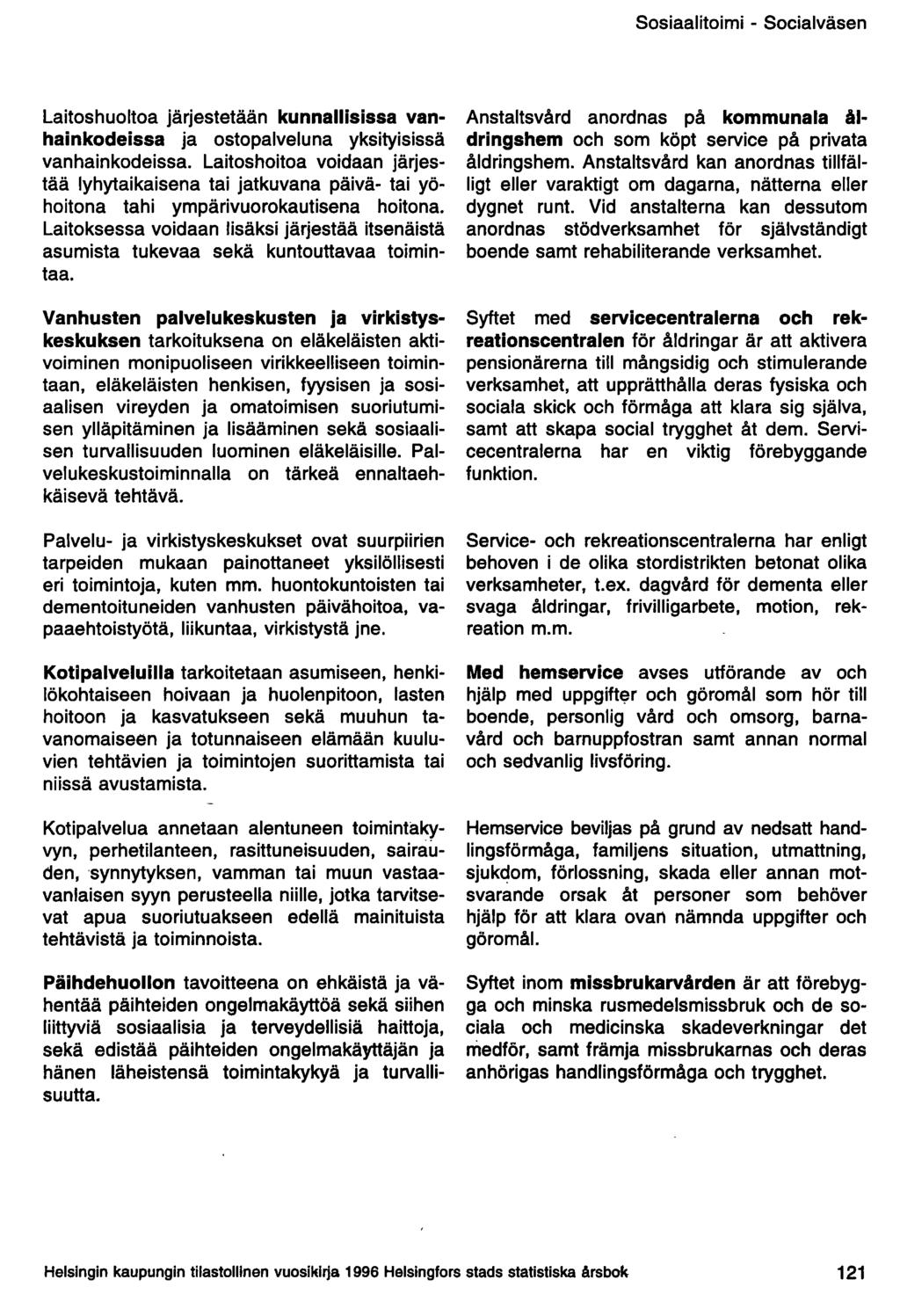 Sosiaalitoimi - Socialväsen Laitoshuoltoa järjestetään kunnallisissa vanhainkodeissa ja ostopalveluna yksityisissä vanhainkodeissa.