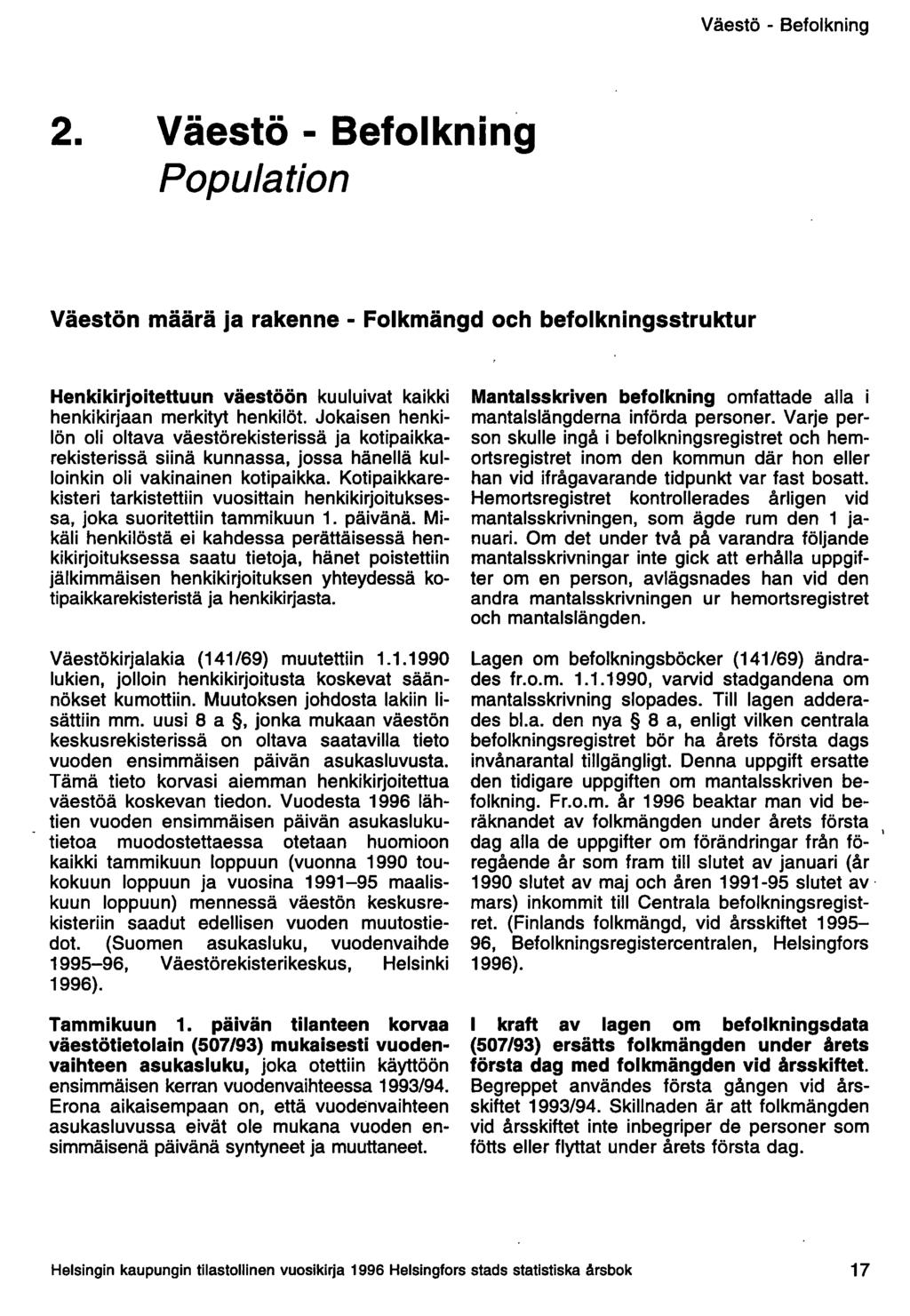 Väestö - Befolkning 2. Väestö - Befolkning Population Väestön määrä ja rakenne - Folkmängd och befolkningsstruktur Henkikirjoitettuun väestöön kuuluivat kaikki henkikirjaan merkityt henkilöt.