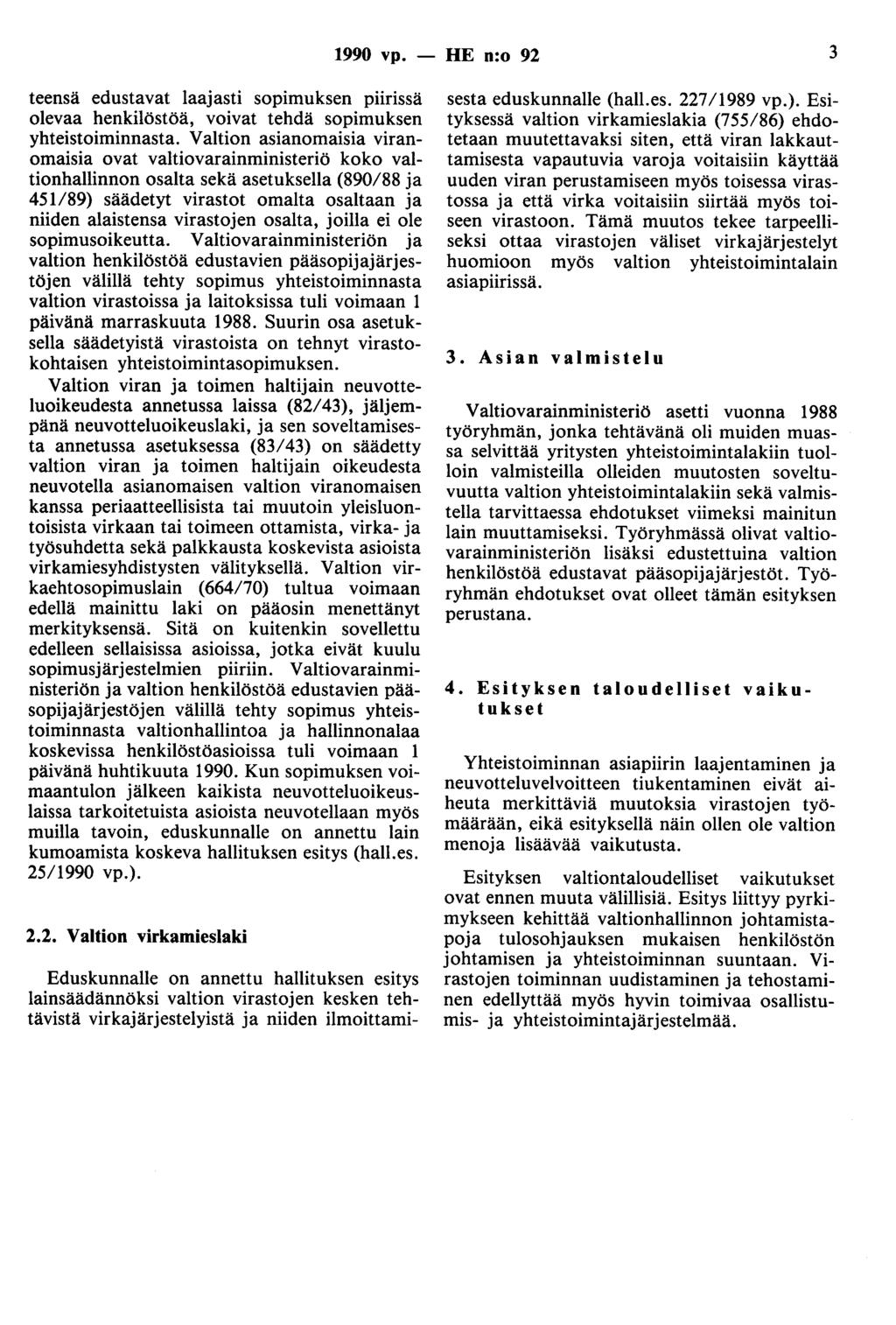 1990 vp. - HE n:o 92 3 teensä edustavat laajasti sopimuksen piirissä olevaa henkilöstöä, voivat tehdä sopimuksen yhteistoiminnasta.