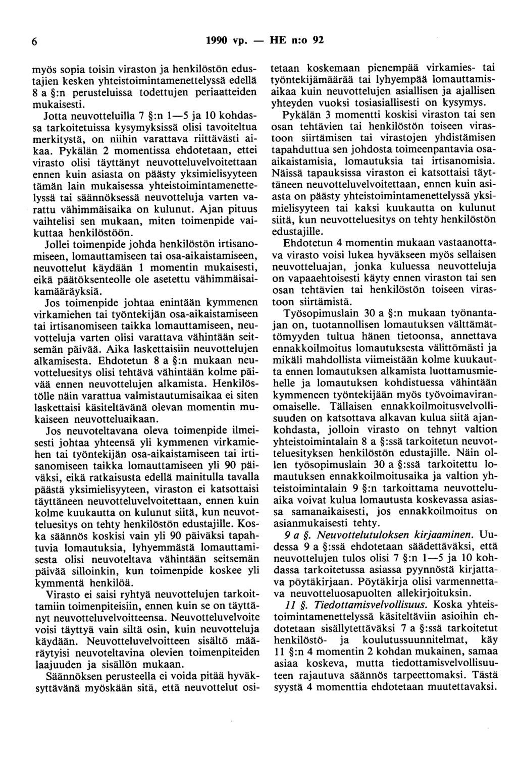 6 1990 vp. - HE n:o 92 myös sopia toisin viraston ja henkilöstön edustajien kesken yhteistoimintamenettelyssä edellä 8 a :n perusteluissa todettujen periaatteiden mukaisesti.