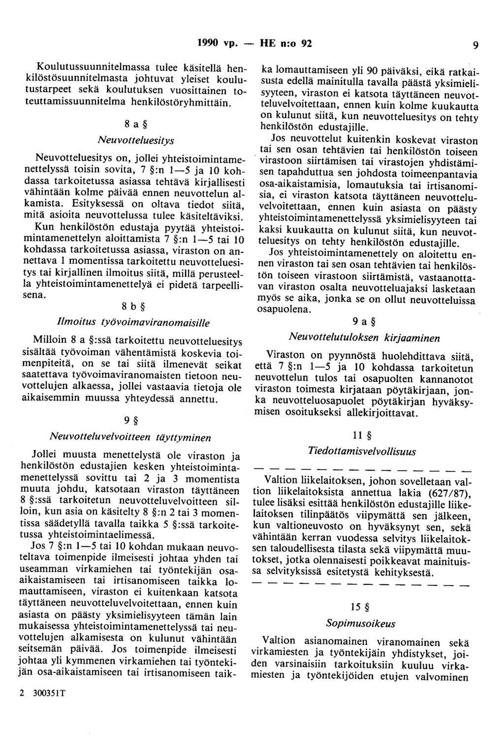 1990 vp. - HE n:o 92 9 Koulutussuunnitelmassa tulee käsitellä henkilöstösuunnitelmasta johtuvat yleiset koulutustarpeet sekä koulutuksen vuosittainen toteuttamissuunnitelma henkilöstöryhmittäin.