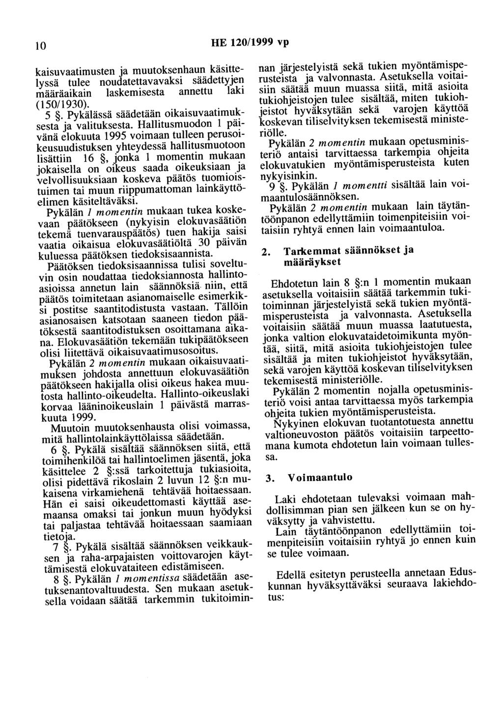 10 HE 120/1999 vp kaisuvaatimusten ja muutoksenhaun käsittelyssä tulee noudatettavavaksi säädettyjen määräaikain laskemisesta annettu laki (15011930). 5.