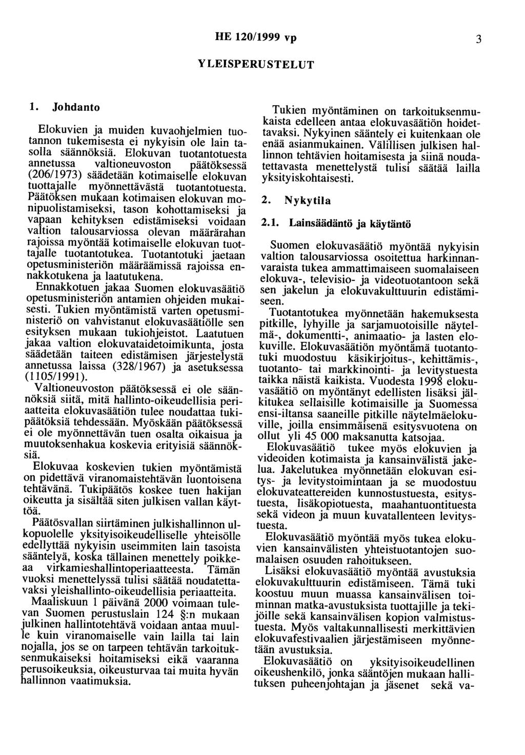 HE 120/1999 vp 3 YLEISPERUSTELUT 1. Johdanto Elokuvien ja muiden kuvaohjelmien tuotannon tukemisesta ei nykyisin ole lain tasolla säännöksiä.