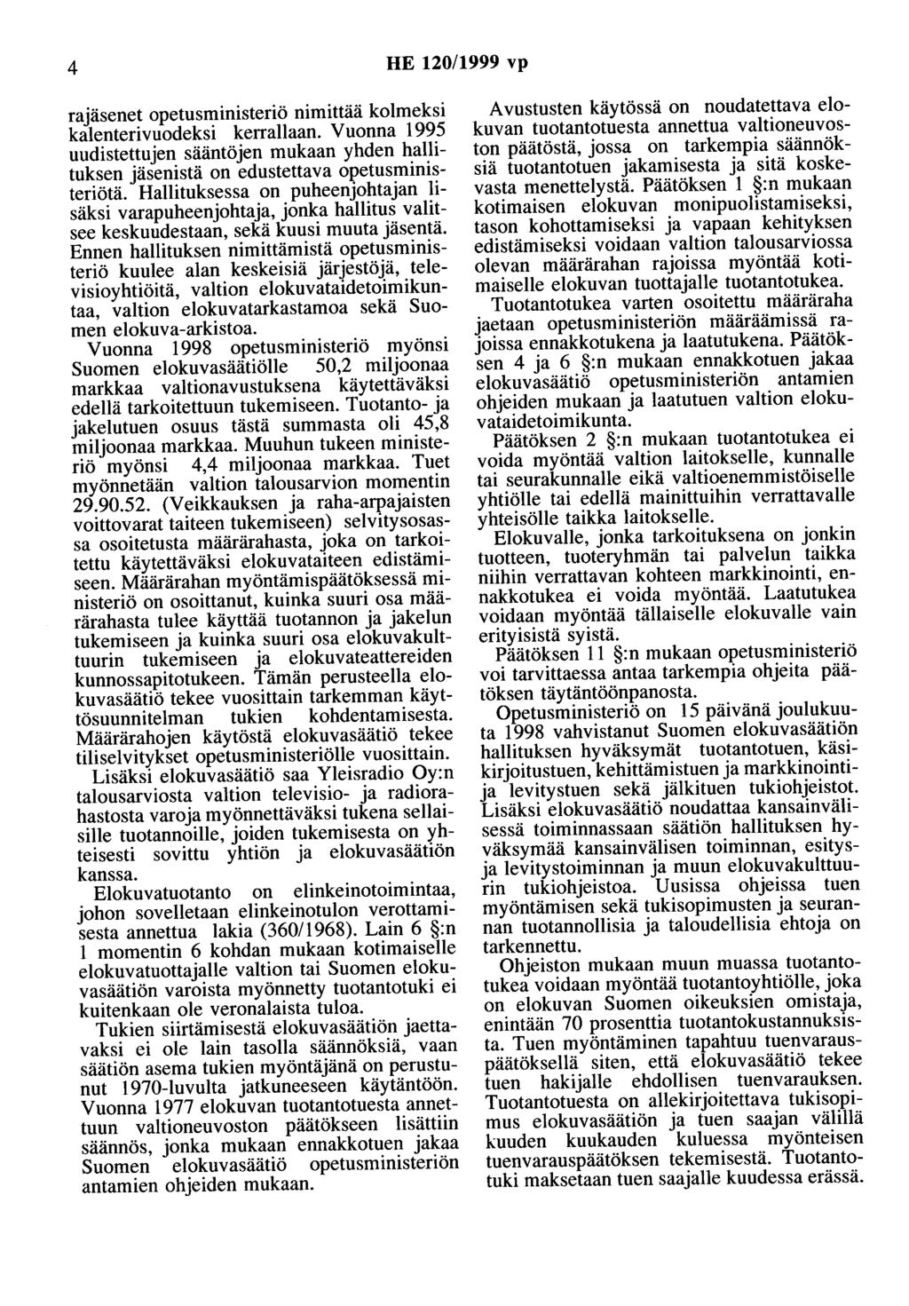 4 HE 120/1999 vp rajäsenet opetusministeriö nimittää kolmeksi kalenterivuodeksi kerrallaan. Vuonna 1995 uudistettujen sääntöjen mukaan yhden hallituksen jäsenistä on edustettava opetusministeriötä.