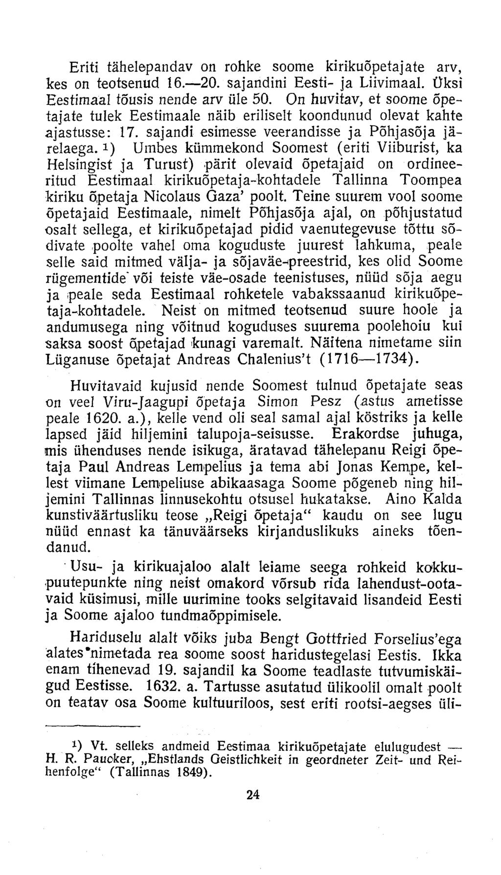 Eriti tähelepandav on rohke soome kirikuõpetajate arv, kes on teotsenud 16. 20. sajandini Eesti- ja Liivimaal. Üksi Eestimaal tõusis nende arv üle 50.