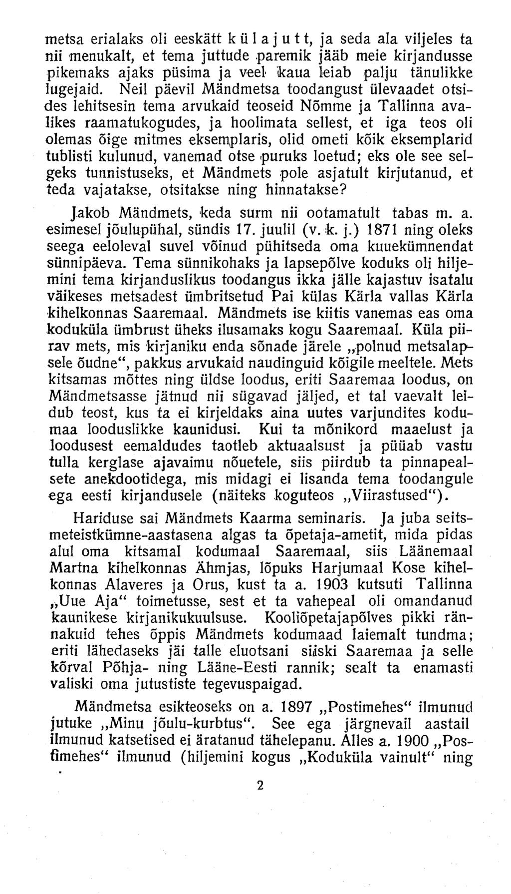 metsa erialaks oli eeskätt külajutt, ja seda ala viljeles ta nii menukalt, et tema juttude paremik jääb meie kirjandusse pikemaks ajaks püsima ja veel kaua leiab palju tänulikke lugejaid.