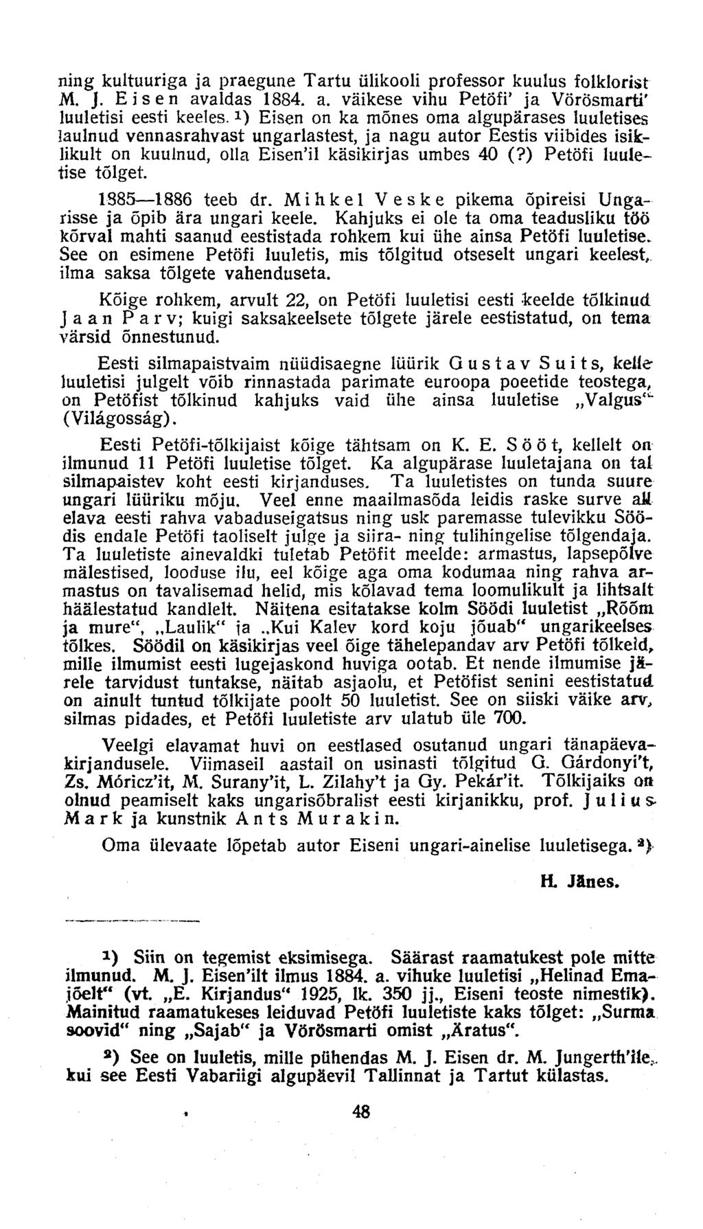 ning kultuuriga ja praegune Tartu ülikooli professor kuulus folklorist M. J. Eisen avaldas 1884. a. väikese vinu PetÖfi' ja Vörösmarti' luuletisi eesti keeles.