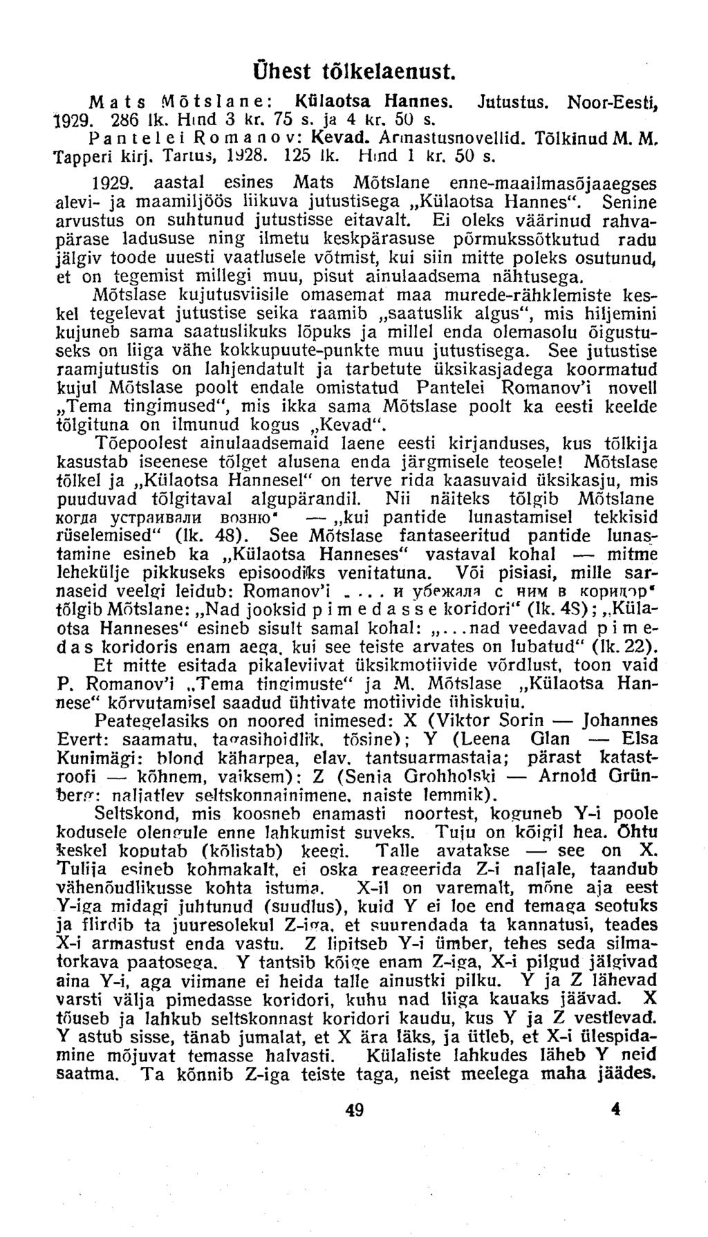 Ühest tõlkelaenust. Mats Mõtslane: Külaotsa Hannes. Jutustus. Noor-Eesti, 1929. 286 ik. Hind 3 kr. 75 s. ja 4 kr. 50 s. Pantelei Romanov: Kevad. Armastusnovellid. Tõlkinud M. M, Tapped kirj.