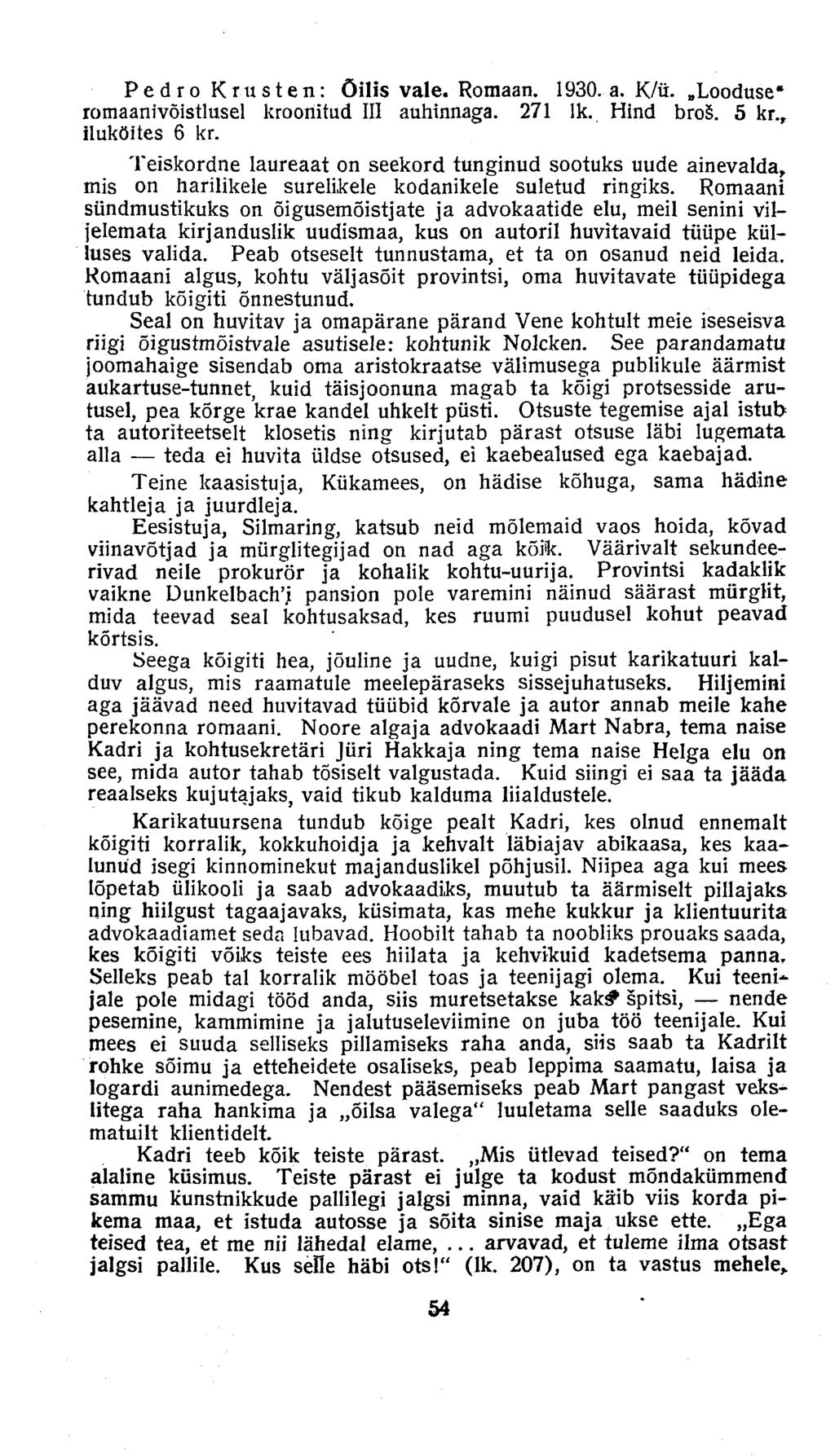 Pedro Krusten: õilis vale. Romaan. 1930. a. K/ü. Looduse* romaanivõistlusel kroonitud III auhinnaga. 271 lk. Hind broš. 5 kr. r iluköites 6 kr.