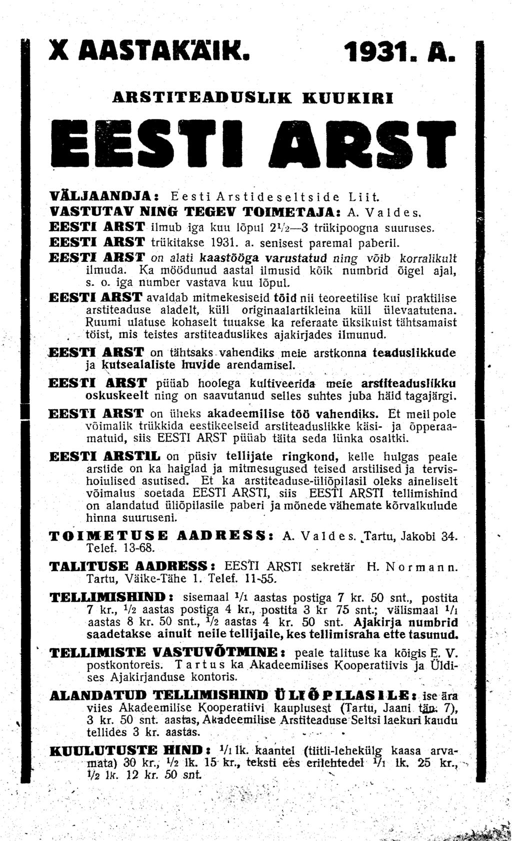 X AASTAKÄIK. 1931. A. ARSTITEADUSLIK KUUKIRI EESTI ARST VÄLJAANDJA: EestiArstideseltside Liit VASTUTAV NING TEGEV TOIMETAJA: A. Väides. EESTI ARST ilmub iga kuu lõpul 2V2 3 trükipoogna suuruses.