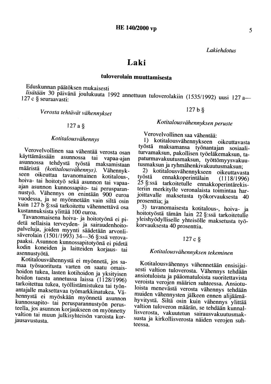 HE 140/2000 vp 5 Laki tuloverolain muuttamisesta Lakiehdotus Eduskunnan päätöksen mukaisesti lisätään 30 päivänä joulukuuta 1992 annettuun tuloverolakiin (153511992) uusi 127 a- 127 c seuraavasti: