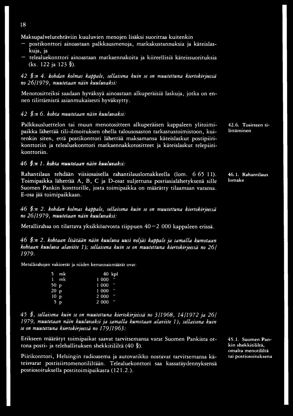 kohdan kolmas kappale, sellaisena kuin se on muutettuna kiertokirjeessä no 26/1979, muutetaan Menotositteiksi saadaan hyväksyä ainoastaan alkuperäisiä laskuja, jotka on ennen tilittämistä