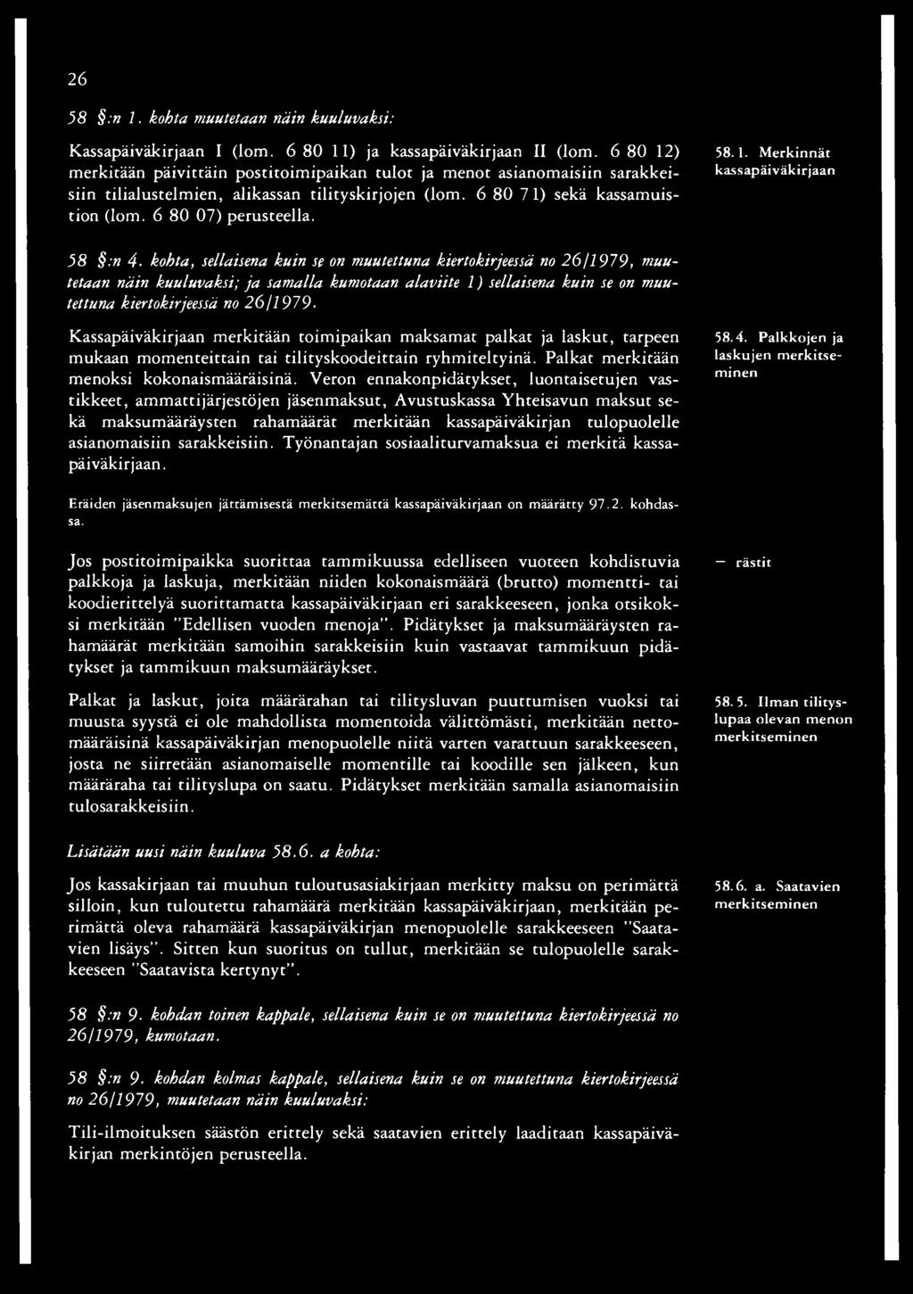 58 :n 4 kohta, sellaisena kuin se on muutettuna kiertokirjeessä no 26/1979, muutetaan näin kuuluvaksi; ja samalla kumotaan alaviite 1) sellaisena kuin se on muutettuna kiertokirjeessä no 26/7979.
