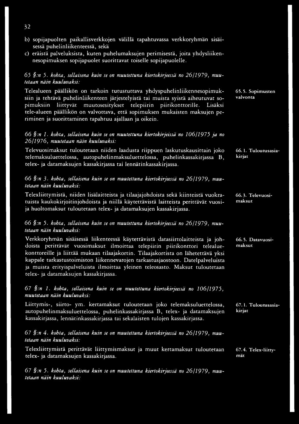 kohta, sellaisena kuin se on muutettuna kiertokirjeessä no 26/1979, muutetaan Telealueen päällikön on tarkoin tutustuttava yhdyspuhelinliikennesopimuksiin ja tehtävä puhelinliikenteen järjestelyistä