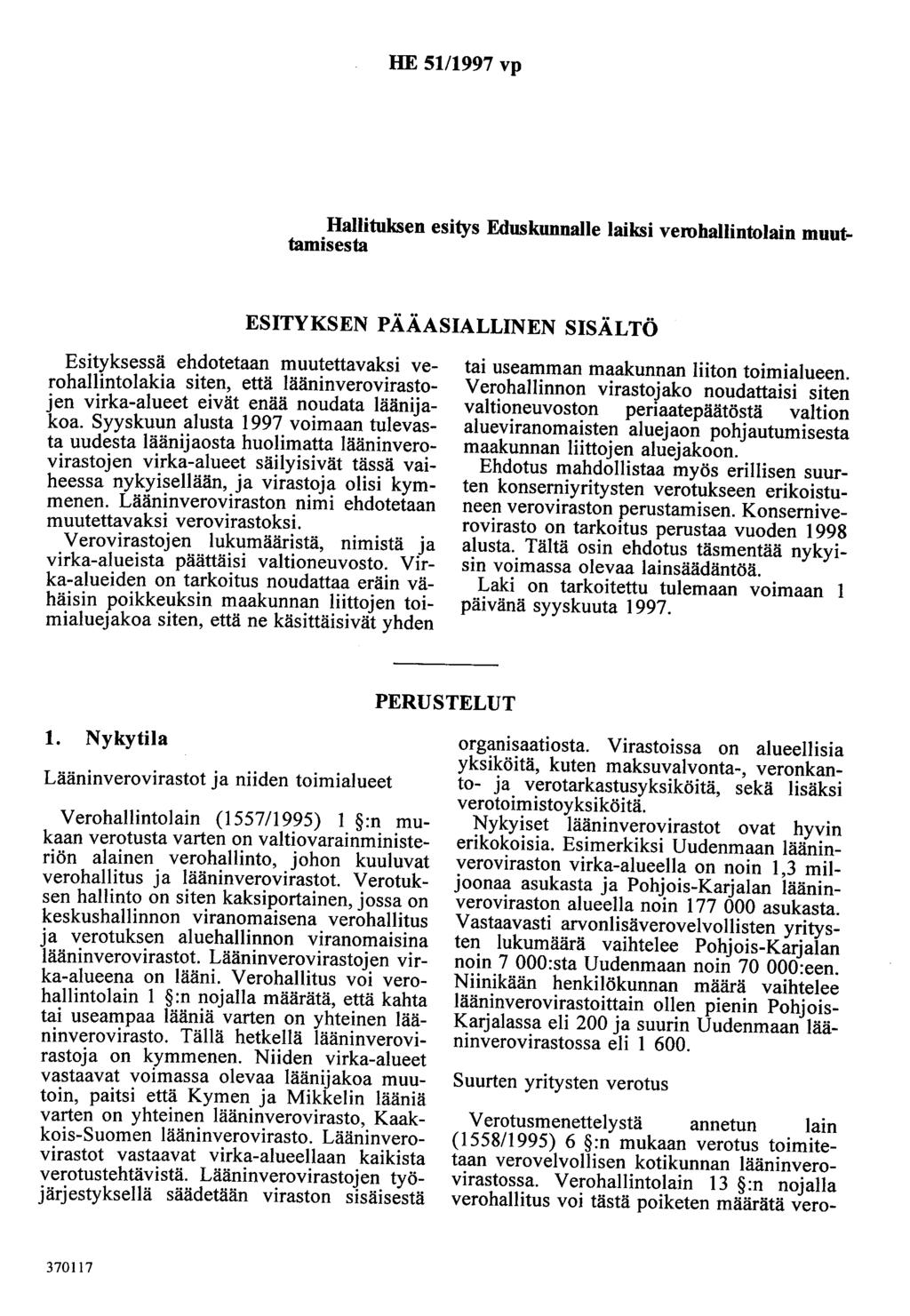 HE 51/1997 vp Hallituksen esitys Eduskunnalle laiksi verohallintolain muuttamisesta ESITYKSEN PÄÄASIALLINEN SISÄLTÖ Esityksessä ehdotetaan muutettavaksi verohallintolakia siten, että