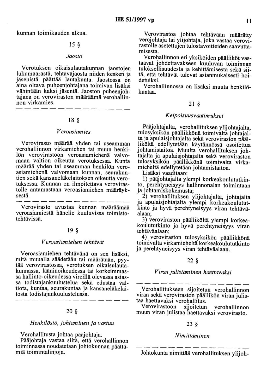 HE 5111997 vp 11 kunnan toimikauden alkua. 15 Jaosto Verotuksen oikaisulautakunnan jaostojen lukumäärästä, tehtäväjaosta niiden kesken ja jäsenistä päättää lautakunta.