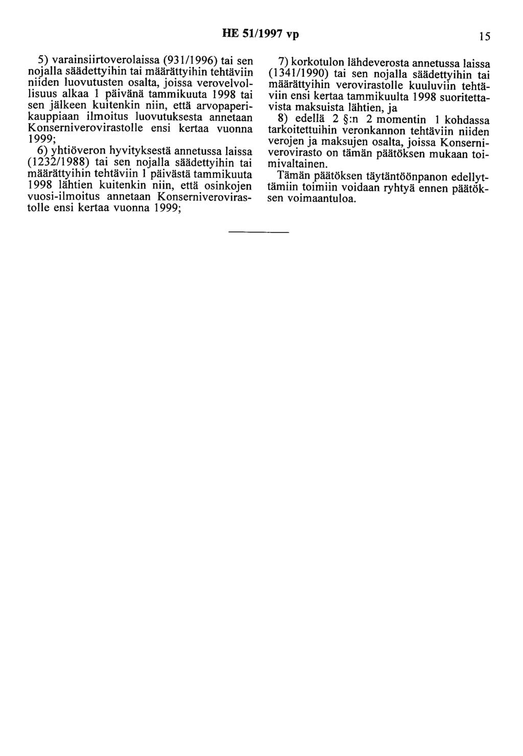 HE 51/1997 vp 15 5) varainsiirtoverolaissa (931 /1996) tai sen nojalla säädettyihin tai määrättyihin tehtäviin niiden luovutusten osalta, joissa verovelvollisuus alkaa 1 päivänä tammikuuta 1998 tai