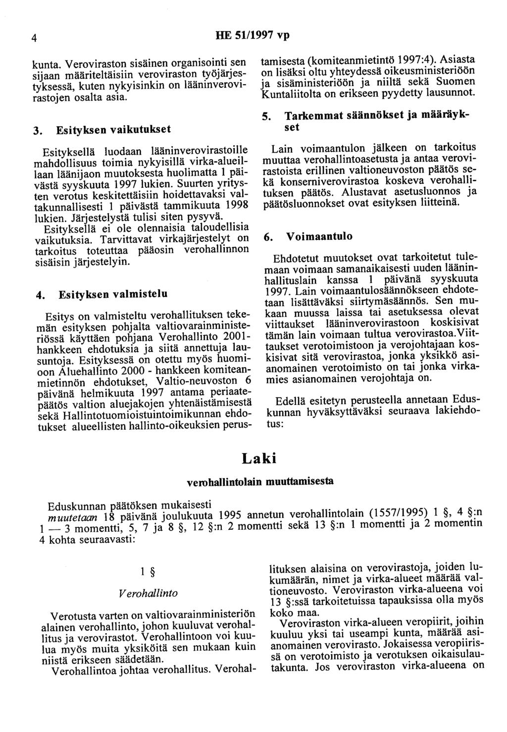 4 HE 51/1997 vp kunta. Veroviraston sisäinen organisointi sen sijaan määriteltäisiin veroviraston työjärjestyksessä, kuten nykyisinkin on lääninverovirastojen osalta asia. 3.