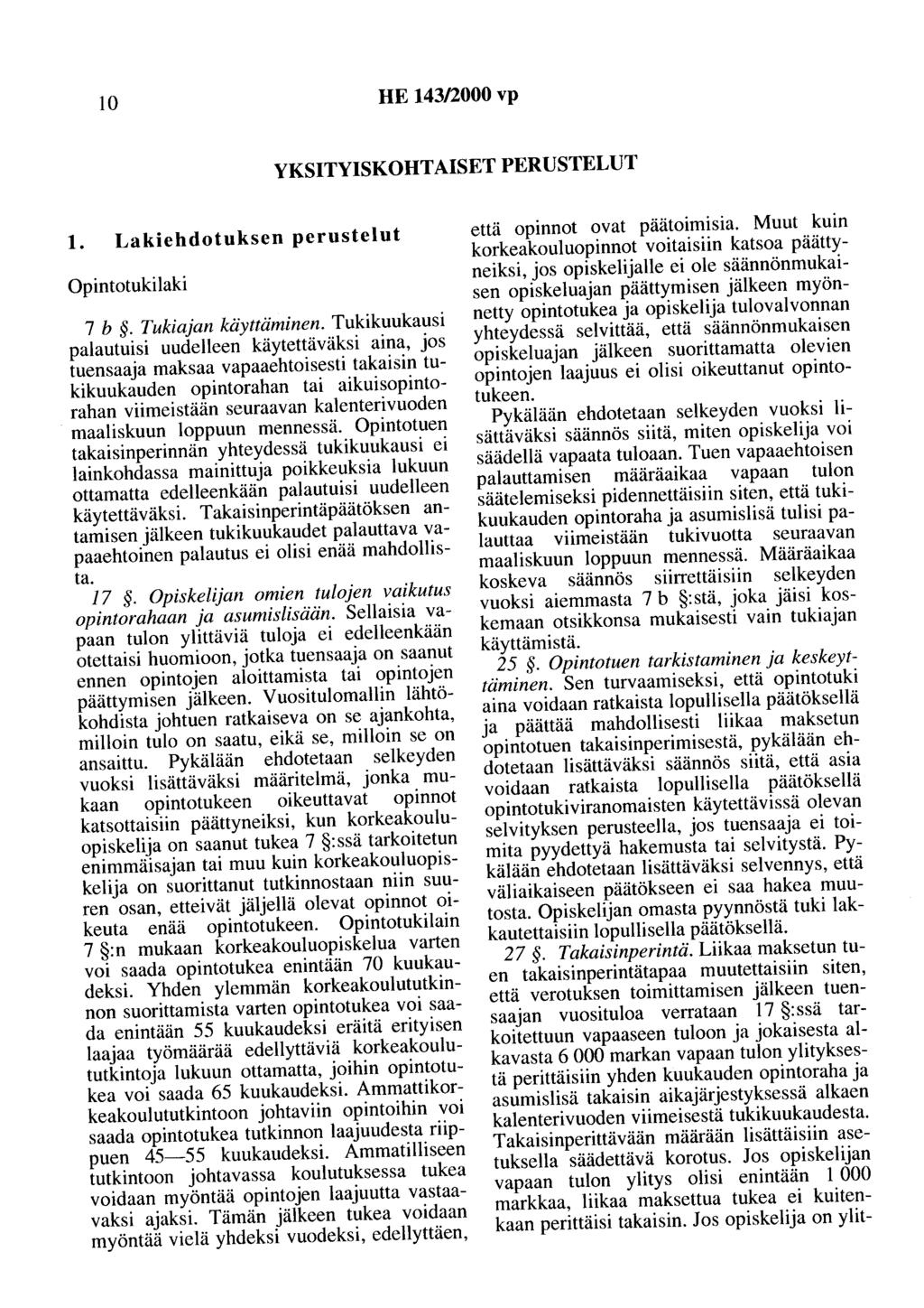 10 HE 143/2000 vp YKSITYISKOHTAISET PERUSTELUT 1. Lakiehdotuksen perustelut Opintotukilaki 7 b. Tukiajan käyttäminen.