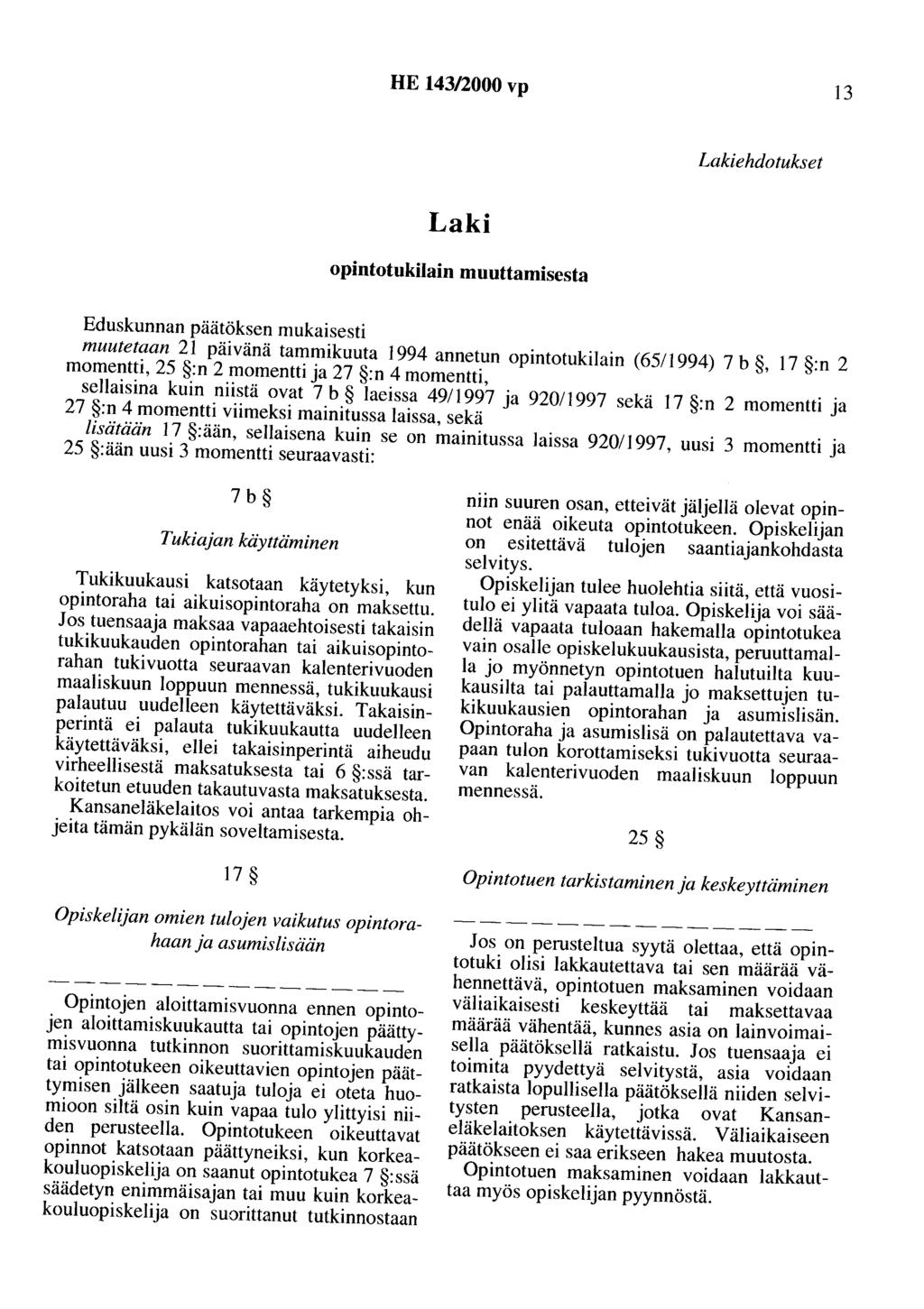 HE 143/2000 vp 13 Lakiehdotukset Laki opintotukilain muuttamisesta Eduskunnan päätöksen mukaisesti muutetc:an 21 päivänä tan_u~1ikuuta 1994 annetun opintotukilain (65/1994) 7 b, 17 :n 2 momentti, 25