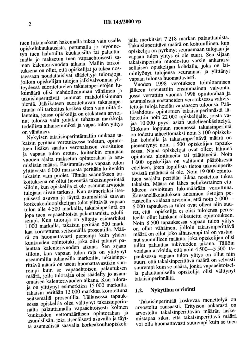 2 HE 143/2000 vp tuen liikamaksun hakemalla tukea vain osalle opiskelukuukausista, perumaha jo myönnetyn tuen halutuilta kuukausilta tai palauttamalla jo maksetun tuen vapaaehtoisesti saman