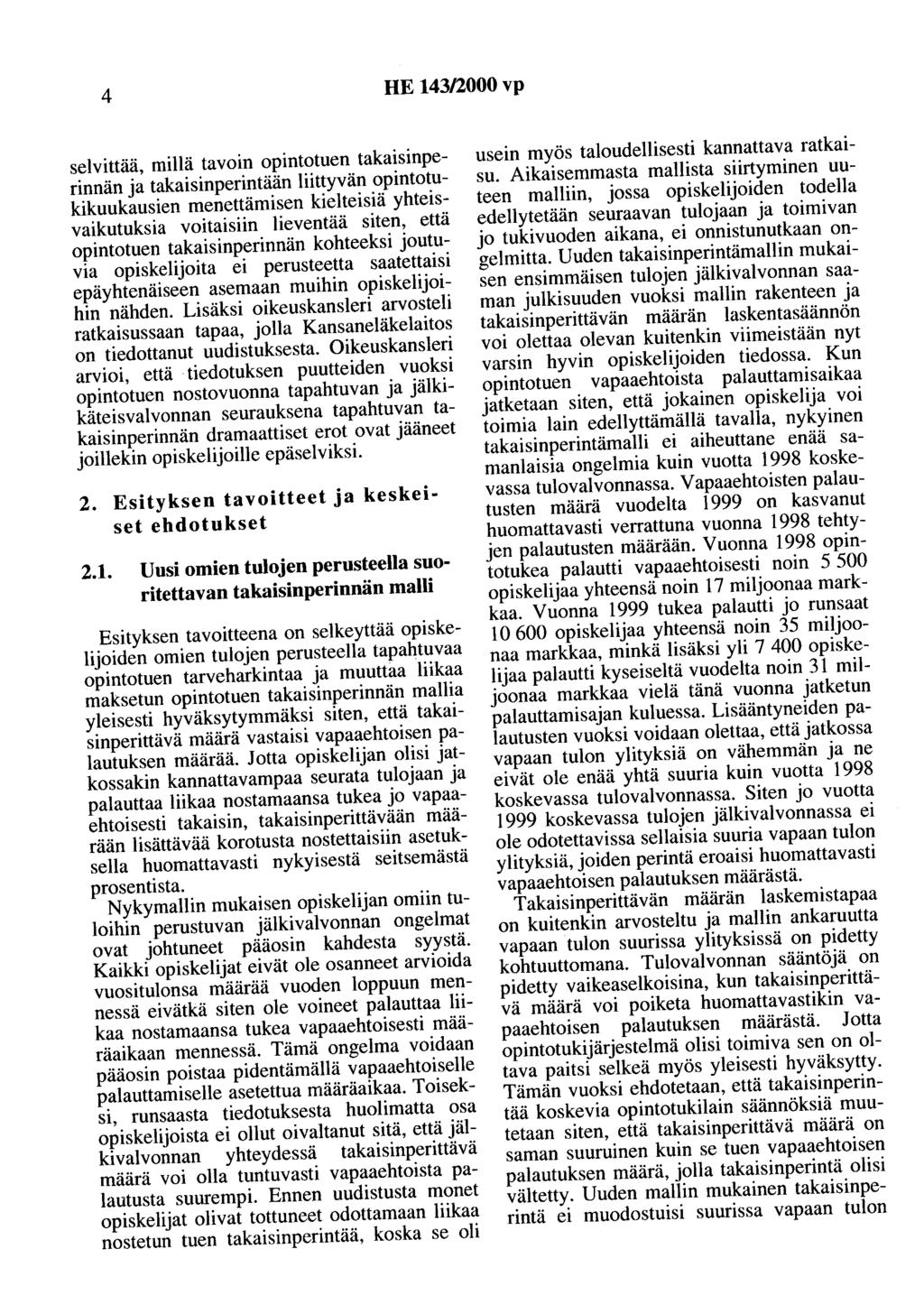 4 HE 143/2000 vp selvittää, millä tavoin opintotuen takaisinperinnän ja takaisinperintään liittyvän opinto~ukikuukausien menettämisen kielteisiä yhtetsvaikutuksia voitaisiin lieventää siten, että