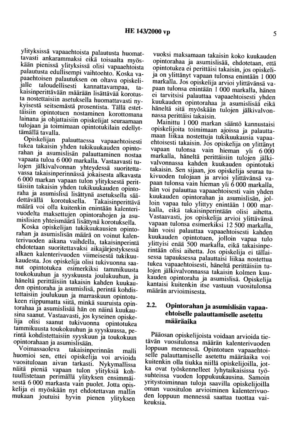 HE 143/2000 vp 5 ylityksissä vapaaehtoista palautusta huomattavasti ankarammaksi eikä toisaalta myöskään pienissä ylityksissä olisi vapaaehtoista palautusta edullisempi vaihtoehto.