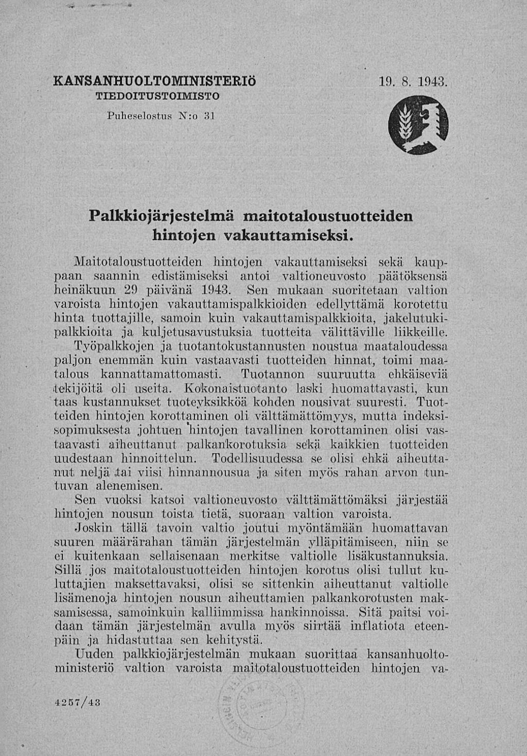 KANSANHUOLTOMINISTERIÖ 19. 8. 1943. TIEDOITTJSTOIMISTO Puheselostus N:o 31 Palkkiojärjestelmä maitotaloustuotteiden hintojen vakauttamiseksi.