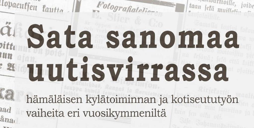 Sata sanomaa uutisvirrassa, hämäläisen kylätoiminnan ja kotiseututyön vaiheita eri vuosikymmeniltä Millainen toiminta on ylittänyt uutiskynnyksen?