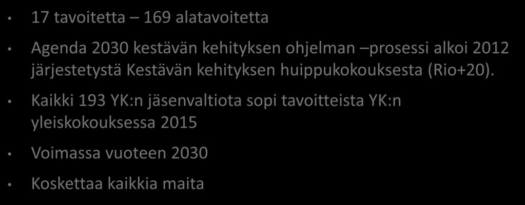 Kestävän kehityksen tavoitteet 17 tavoitetta 169 alatavoitetta Agenda 2030 kestävän kehityksen ohjelman prosessi alkoi 2012 järjestetystä Kestävän