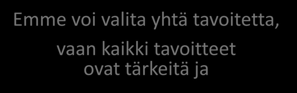 Emme voi valita yhtä tavoitetta, vaan kaikki