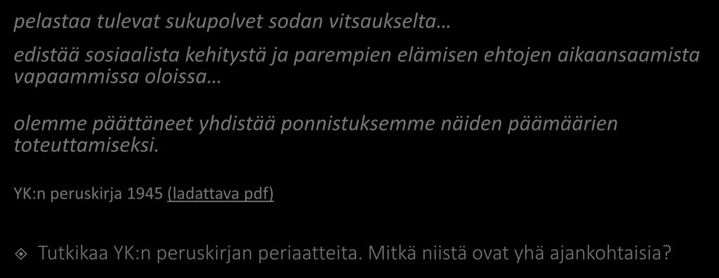 Me Yhdistyneiden Kansakuntien, kansat, vakaana tahtonamme, pelastaa tulevat sukupolvet sodan vitsaukselta edistää sosiaalista kehitystä ja parempien elämisen ehtojen aikaansaamista vapaammissa