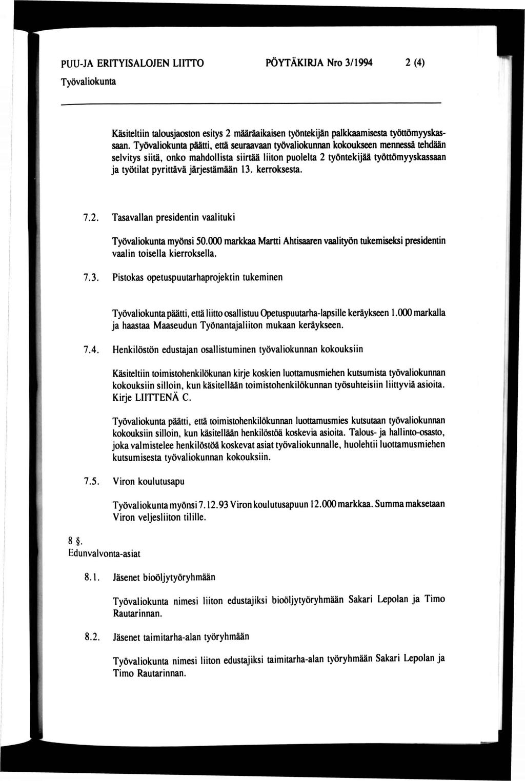 PUU-JA ERITYISALOJEN LIITTO PÖYTÄKIRJA Nro 3/1994 2(4) Työvaliokunta Käsiteltiin talousjaoston esitys 2 määräaikaisen työntekijän palkkaamisesta työttömyyskassaan.
