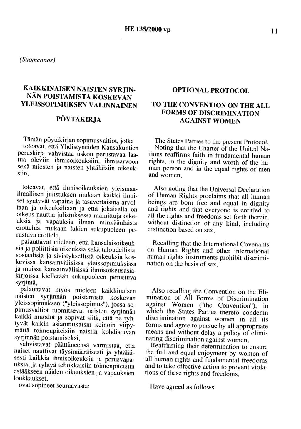 HE 135/2000 vp 11 (Suomennos) KAIKKINAISEN NAISTEN SYRJIN NÄN POISTAMISTA KOSKEVAN YLEISSOPIMUKSEN V ALINNAINEN PÖYTÄKIRJA OPTIONAL PROTOCOL TO THE CONVENTION ON THE ALL FORMS OF DISCRIMINATION