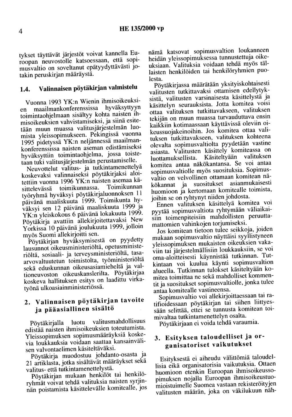 4 HE 135/2000 vp tykset täyttävät järjestöt voivat kannella Euroopan neuvostolle katsoessaan, että sopimusvaltio on soveltanut epätyydyttävästi jotakin peruskirjan määräystä. 1.4. V alinnaisen