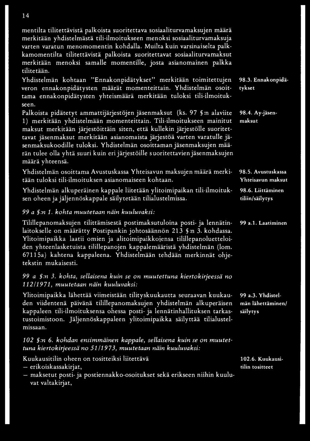 Yhdistelmän kohtaan E nnakonpidätykset m erkitään toim itettujen veron ennakonpidätysten määrät m om enteittain.