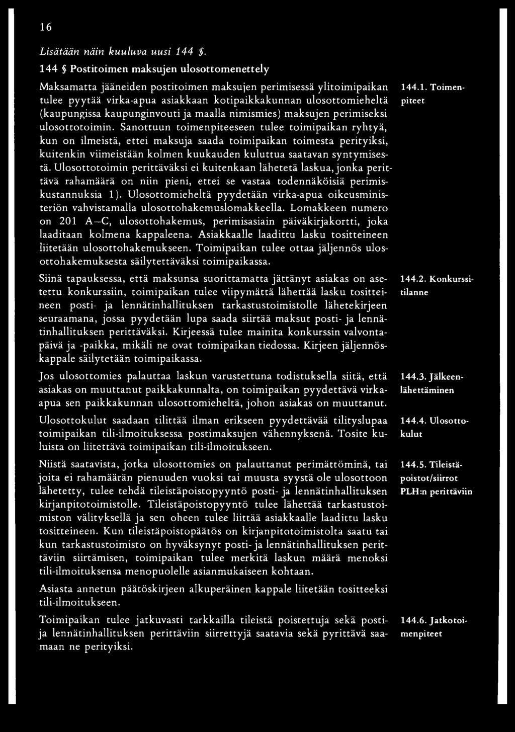 kaupunginvouti ja maalla nimismies) maksujen perimiseksi ulosottotoim in.