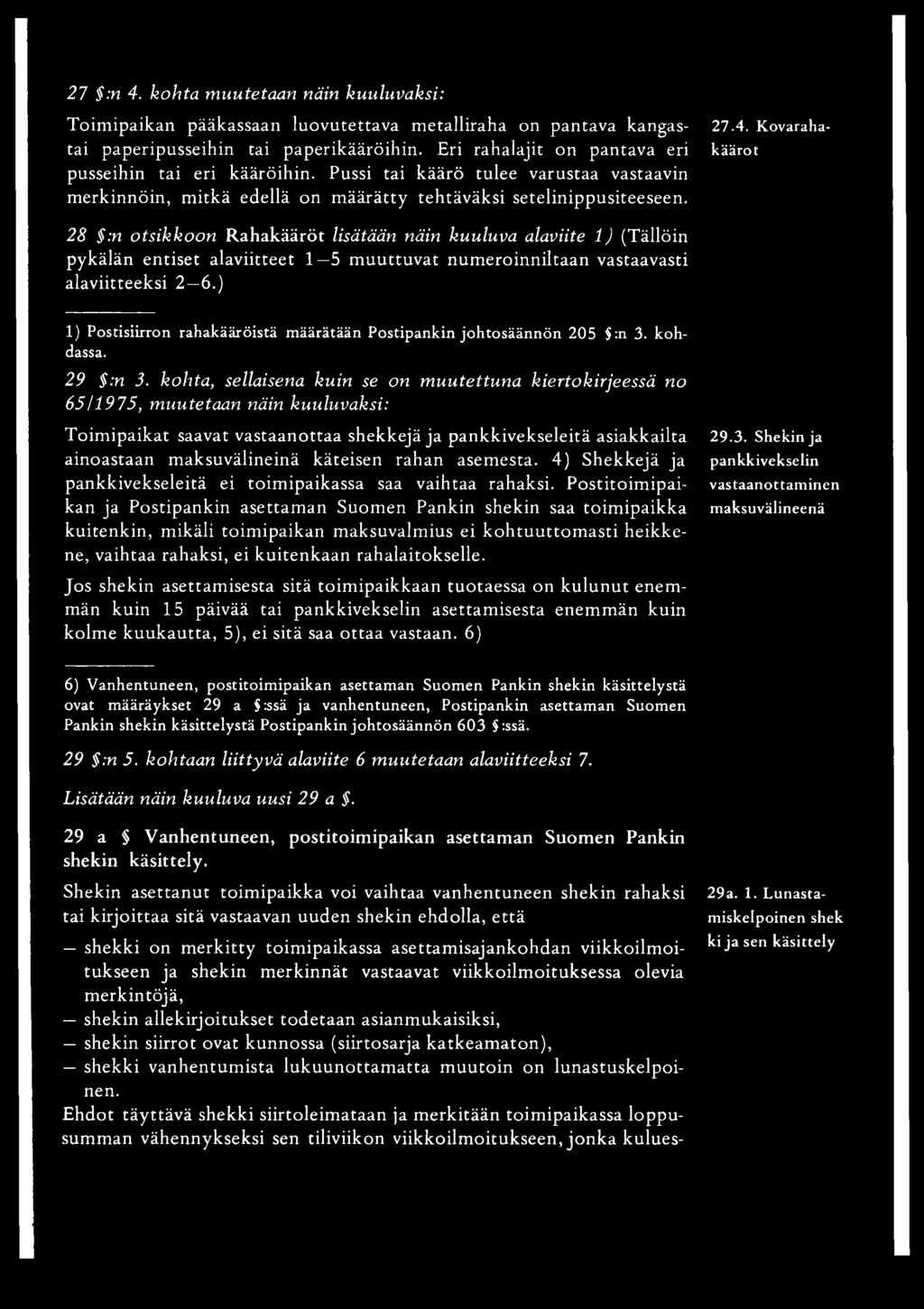 28 :n otsikkoon Rahakääröt lisätään näin kuuluva alaviite 1) (Tällöin pykälän entiset alaviitteet 1 5 m uuttuvat num eroinniltaan vastaavasti alaviitteeksi 2 6.