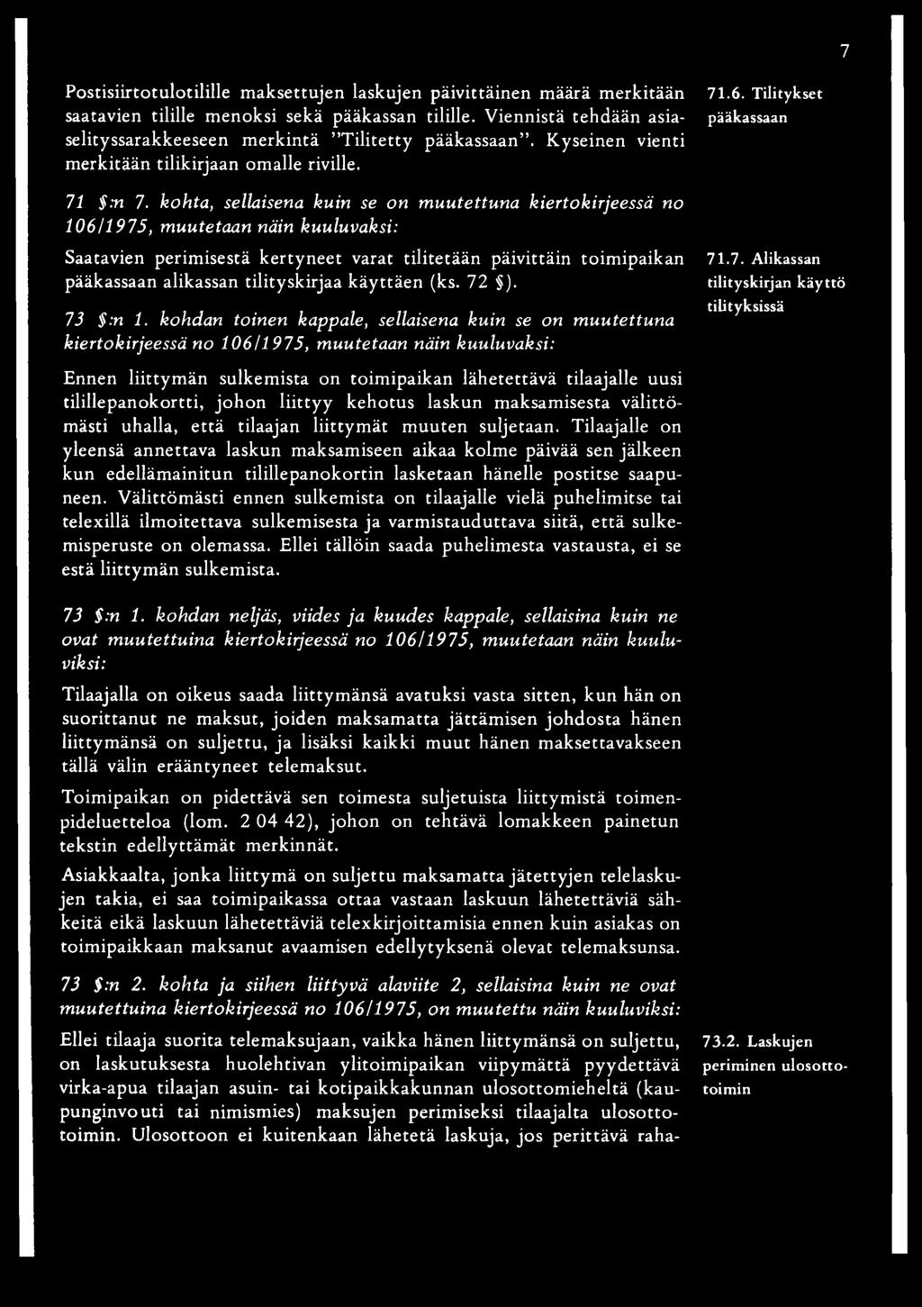 kohta, sellaisena kuin se on m uutettuna kiertokirjeessä no 106/1975, muutetaan näin kuuluvaksi: Saatavien perimisestä kertyneet varat tilitetään päivittäin toim ipaikan pääkassaan alikassan