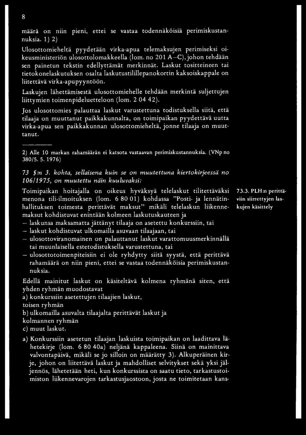 Laskujen lähettäm isestä ulosottom iehelle tehdään m erkintä suljettujen liittymien toimenpideluetteloon (lom. 2 04 42).